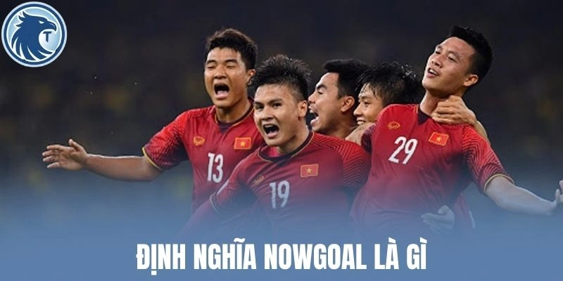 Định nghĩa Nowgoal là gì