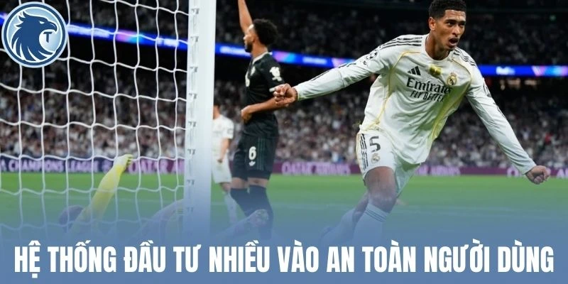 Hệ thống đầu tư nhiều vào an toàn người dùng