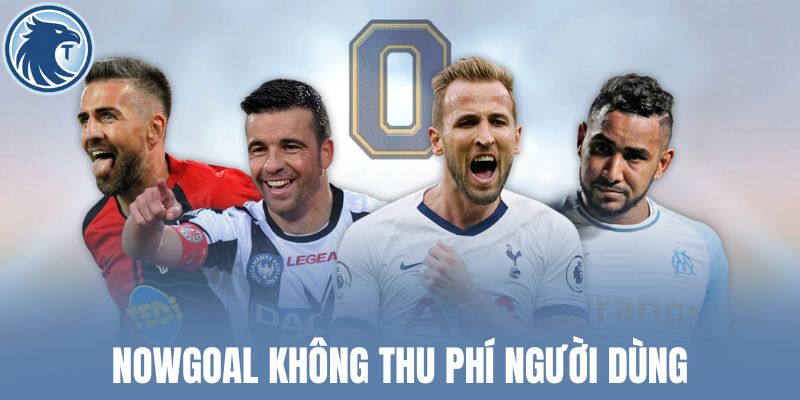 Nowgoal không thu phí người dùng