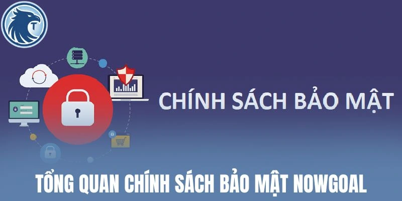 Tổng quan chính sách bảo mật Nowgoal