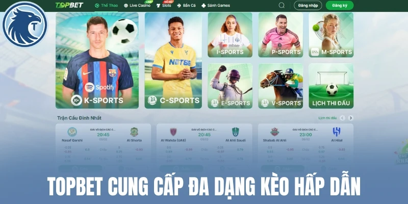 Topbet cung cấp đa dạng kèo hấp dẫn