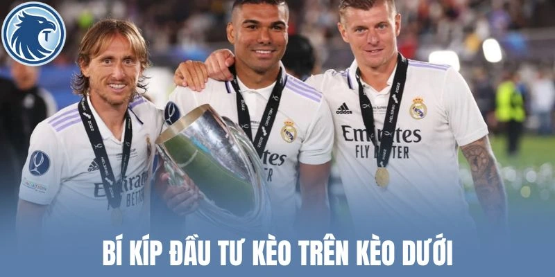 Bí kíp đầu tư kèo trên kèo dưới
