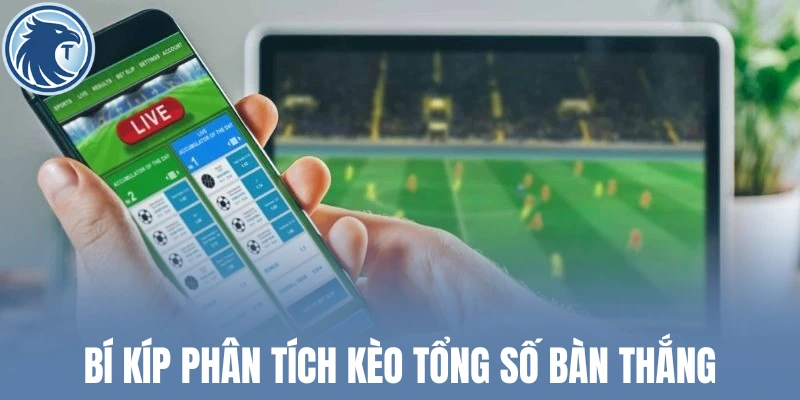 Bí kíp phân tích kèo tổng số bàn thắng