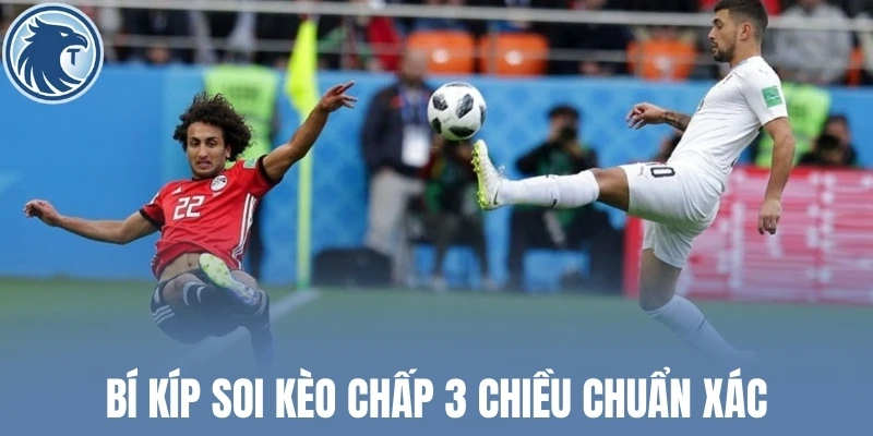 Bí kíp soi kèo chấp 3 chiều chuẩn xác