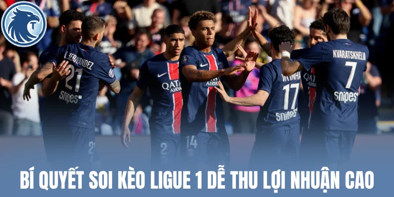 Bí quyết soi kèo Ligue 1 dễ thu lợi nhuận cao