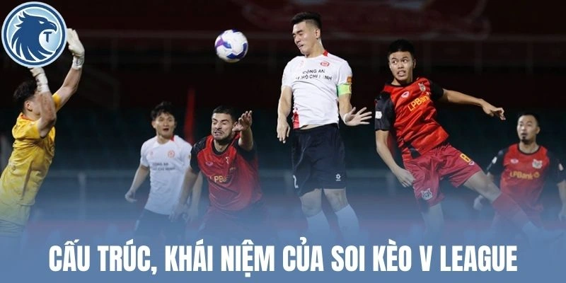 Cấu trúc, khái niệm của soi kèo V League