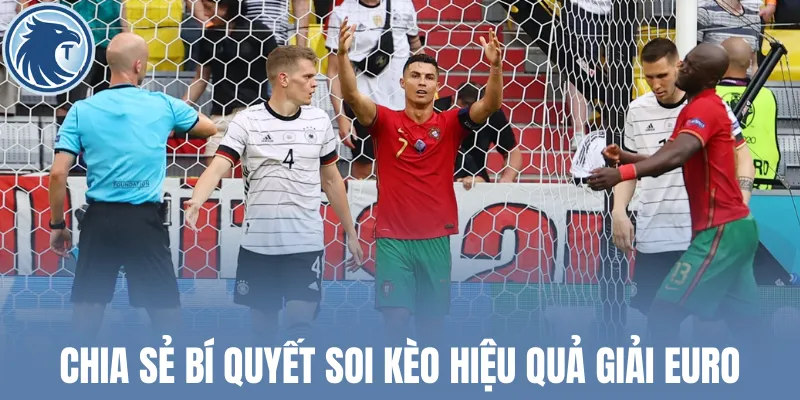 Chia sẻ bí quyết soi kèo hiệu quả giải Euro