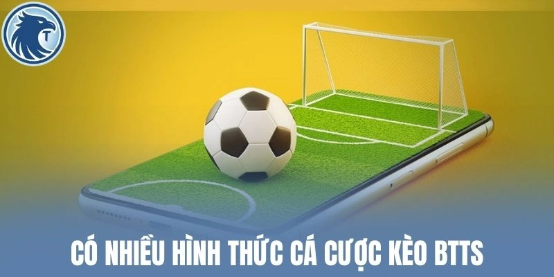 Có nhiều hình thức cá cược kèo BTTS