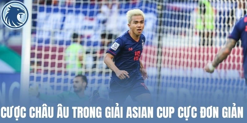 Cược châu Âu trong giải Asian Cup cực đơn giản