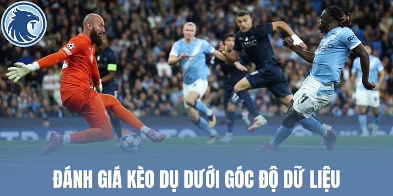 Đánh giá kèo dụ dưới góc độ dữ liệu