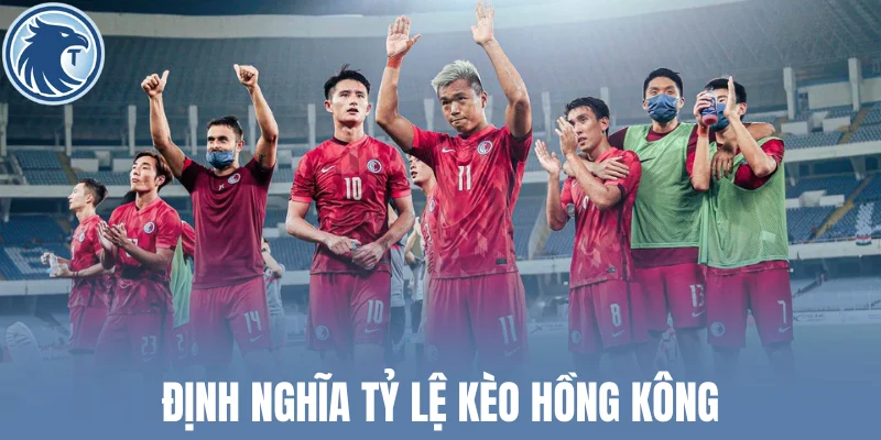 Định nghĩa tỷ lệ kèo Hồng Kông