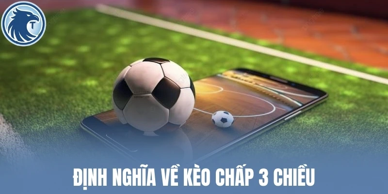 Định nghĩa về kèo chấp 3 chiều
