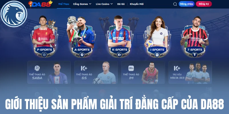 Giới thiệu sản phẩm giải trí đẳng cấp của Da88