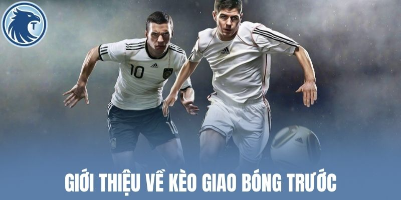 Giới thiệu về kèo giao bóng trước