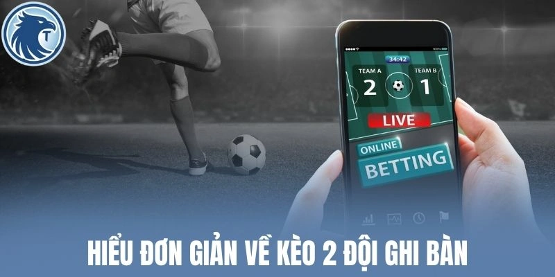 Hiểu đơn giản về kèo 2 đội ghi bàn