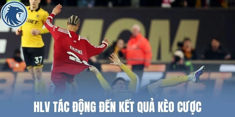 HLV tác động đến kết quả kèo cược