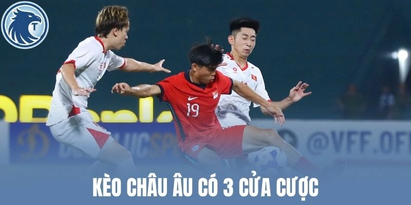 Kèo châu Âu có 3 cửa cược