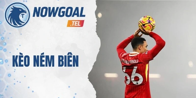 Kèo Ném Biên – Hướng Dẫn Soi Kèo Chuẩn Xác Cho Cược Thủ