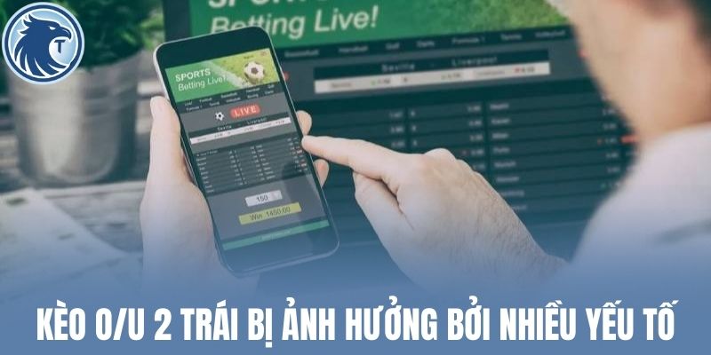 Kèo O/U 2 trái bị ảnh hưởng bởi nhiều yếu tố
