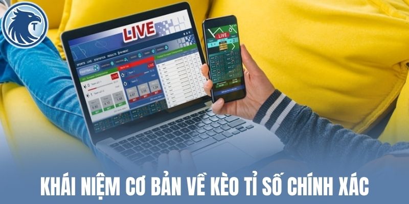 Khái niệm cơ bản về kèo tỉ số chính xác