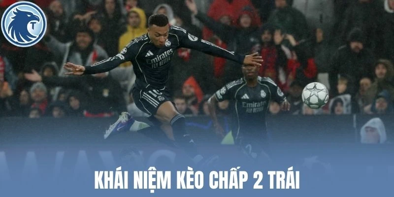 Khái niệm kèo chấp 2 trái