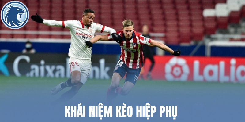 Khái niệm kèo hiệp phụ