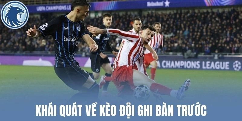 Khái quát về kèo đội ghi bàn trước