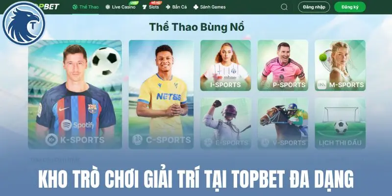 Kho trò chơi giải trí tại Topbet đa dạng