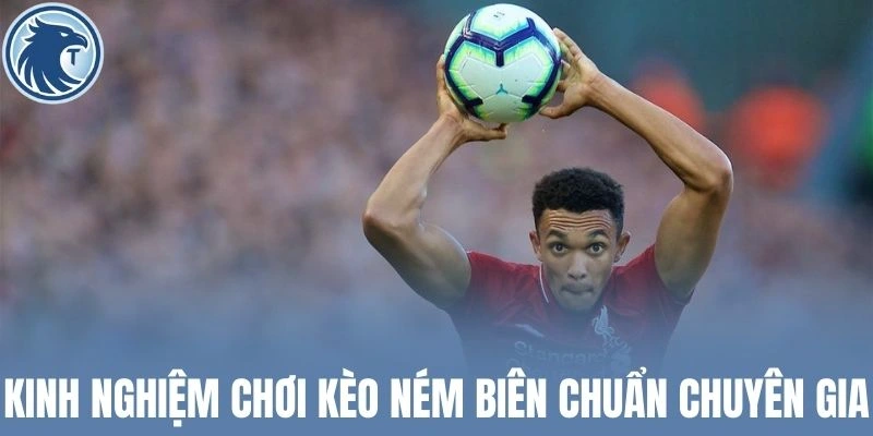 Kinh nghiệm chơi kèo ném biên chuẩn chuyên gia
