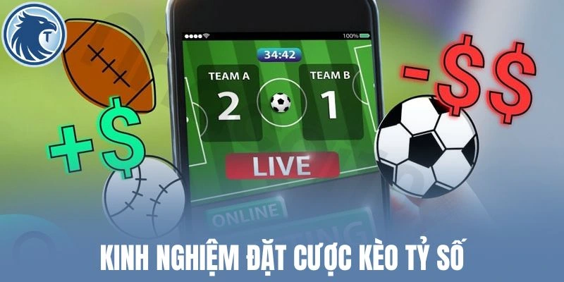 Kinh nghiệm đặt cược kèo tỷ số
