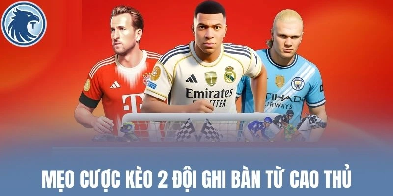 Mẹo cược kèo 2 đội ghi bàn từ cao thủ