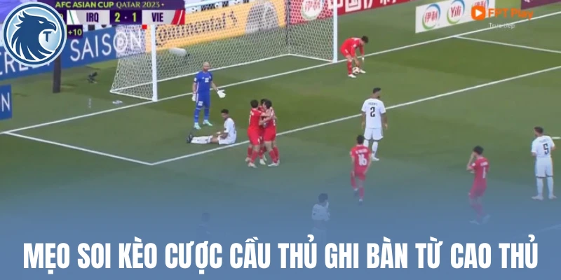 Mẹo soi kèo cược cầu thủ ghi bàn từ cao thủ