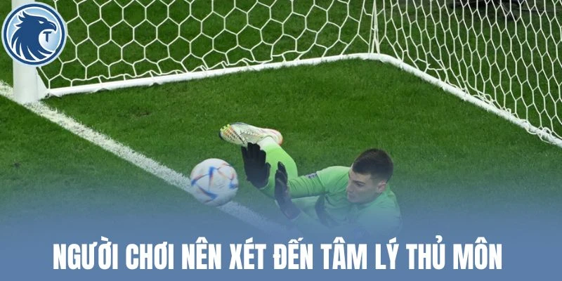 Người chơi nên xét đến tâm lý thủ môn 