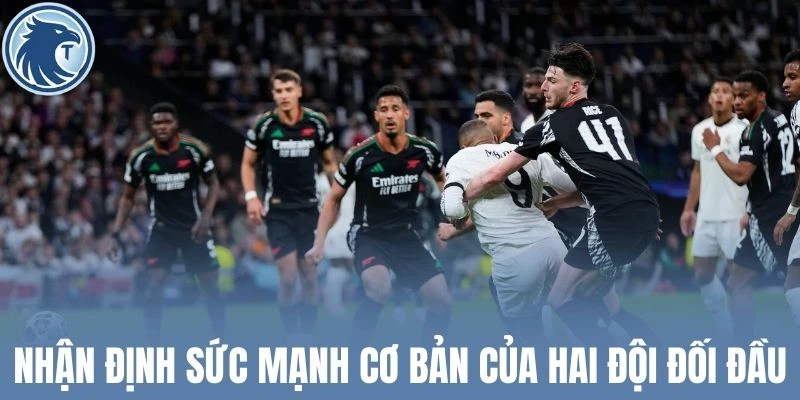 Nhận định sức mạnh cơ bản của hai đội đấu đầu