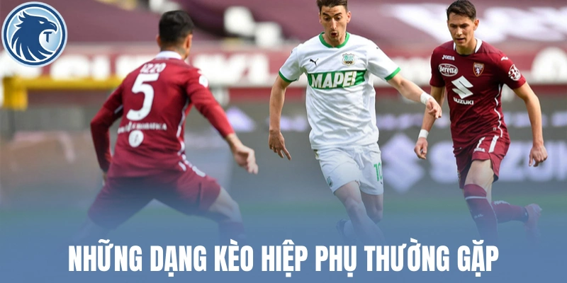 Những dạng kèo hiệp phụ thường gặp