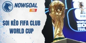 Soi Kèo Fifa Club World Cup – Nhận Định Chuẩn Từ Chuyên Gia