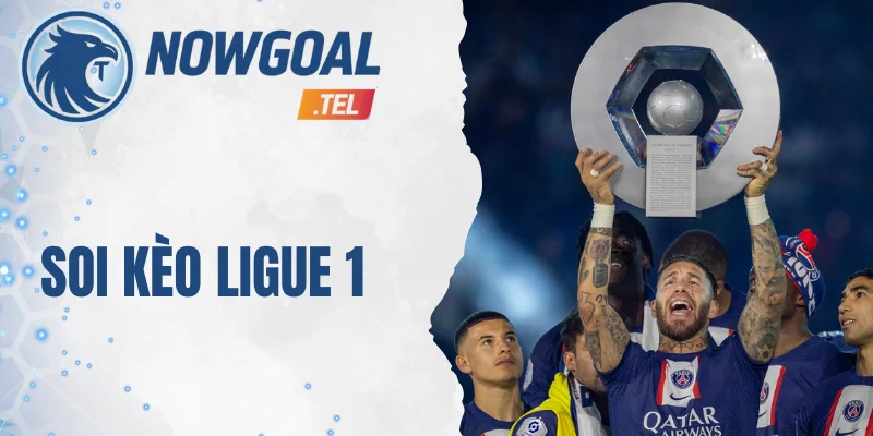 Bí quyết soi kèo Ligue 1 dễ thu lợi nhuận cao