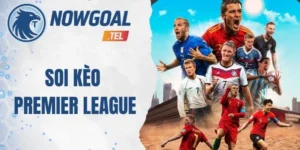 Soi Kèo Premier League – Nhận Định Chuẩn Xác Từ Chuyên Gia