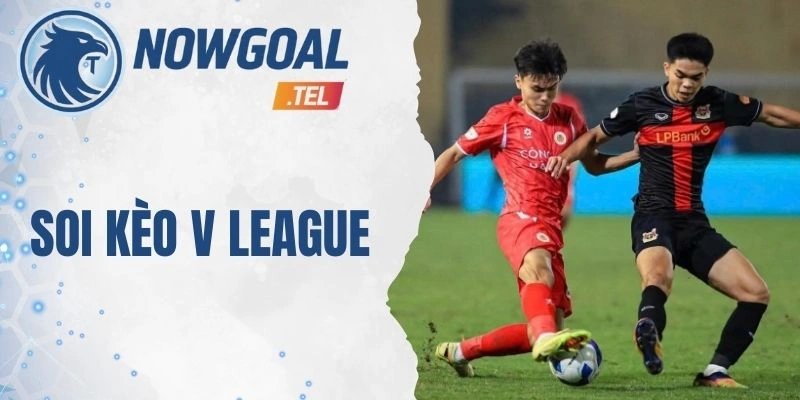 Soi Kèo V League – Tổng Hợp Dữ Liệu Thống Kê Chuẩn Xác