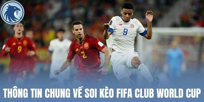 Thông tin chung về soi kèo Fifa Club World Cup