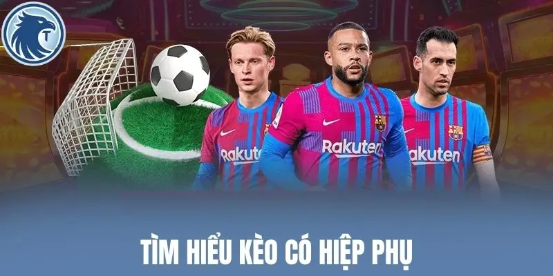 Tìm hiểu kèo có hiệp phụ