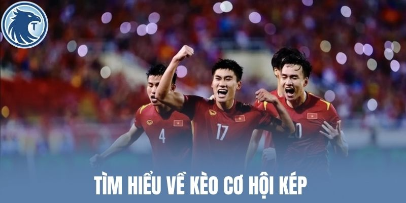 Tìm hiểu về kèo cơ hội kép bóng đá