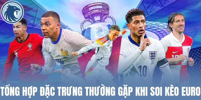 Tổng hợp đặc trưng thường gặp khi soi kèo Euro