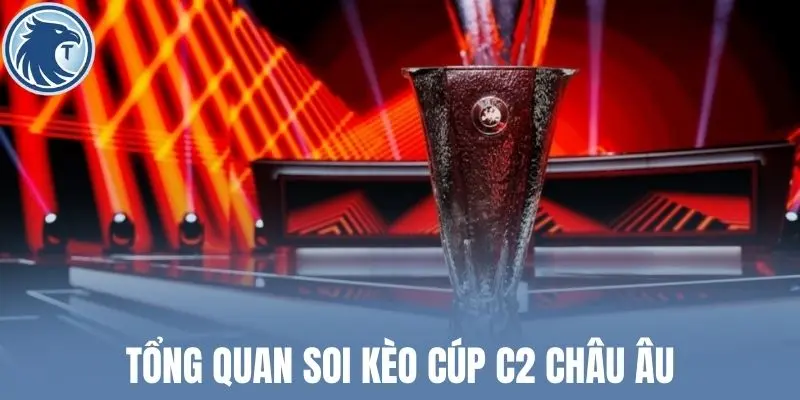 Tổng quan soi kèo cúp C2 châu Âu