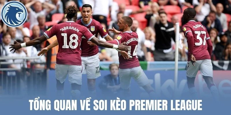 Tổng quan về soi kèo Premier League
