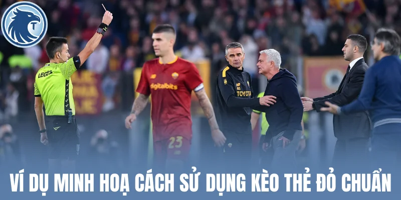 Ví dụ minh hoạ cách sử dụng kèo thẻ đỏ chuẩn xác