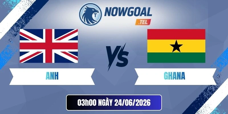 soi kèo Anh vs Ghana - Bảng L World Cup 03h00 24/06/2026