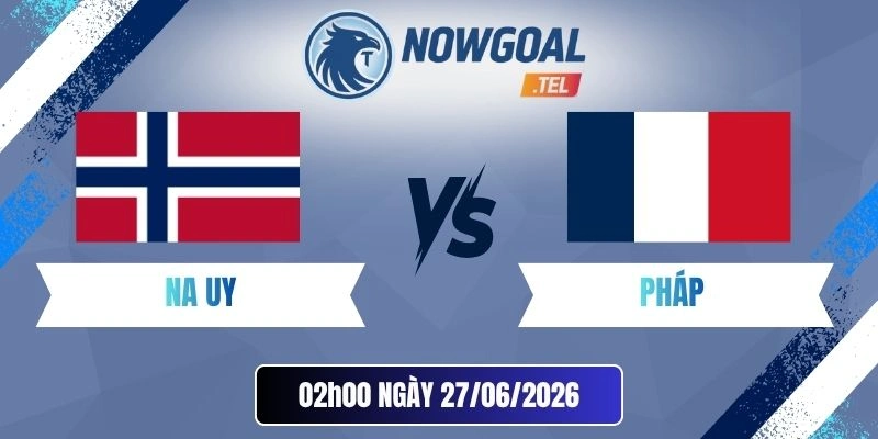 Soi Kèo Na Uy Vs Pháp – Bảng I World Cup 02h00 27/06/2026