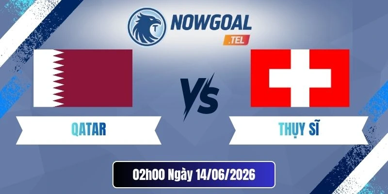 Soi Kèo Nhà Cái Qatar Vs Thụy Sĩ – Bảng B World Cup 02h00 14/06/2026