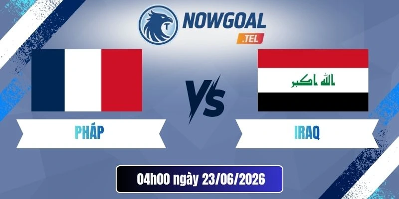 soi kèo Pháp vs Iraq - Bảng I World Cup 04h00 23/06/2026